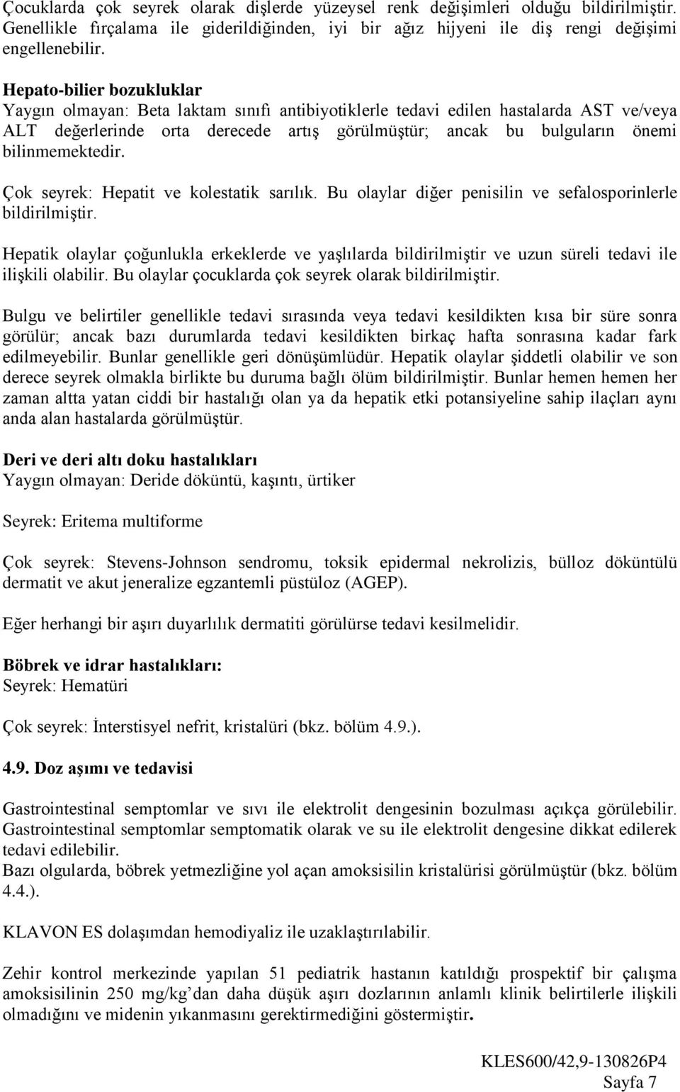 bilinmemektedir. Çok seyrek: Hepatit ve kolestatik sarılık. Bu olaylar diğer penisilin ve sefalosporinlerle bildirilmiştir.