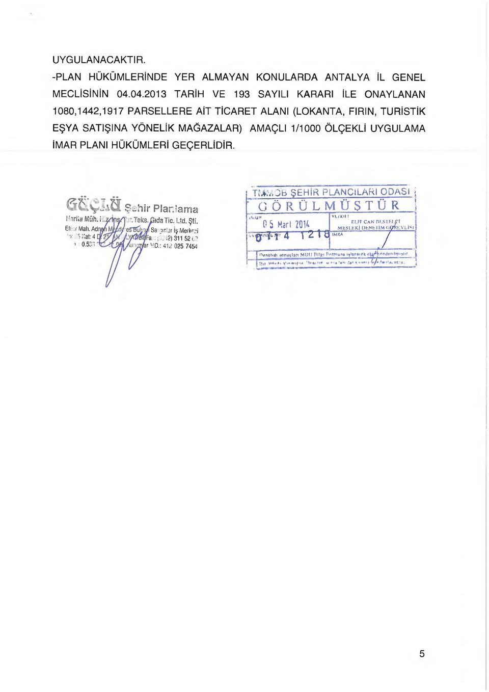 UYGULAMA İMAR PLANI HÜKÜMLERİ GEÇERLİDİR. l hrüa Müh. i Et.;:.r Mah. Ad!o:.'5 Kat: 4 ' 0.531 Şihir Planlama ıdatic. Ltd. Şti. Sa jın. jr iş Merkezi a.: :2) 31152 i ' 1 r V.D.: 412 025 7454 m V O 'B ŞEHİR PLANCILARI ODASI i G Ö R Ü L M Ü Ş T Ü R i Y h l'k tl!