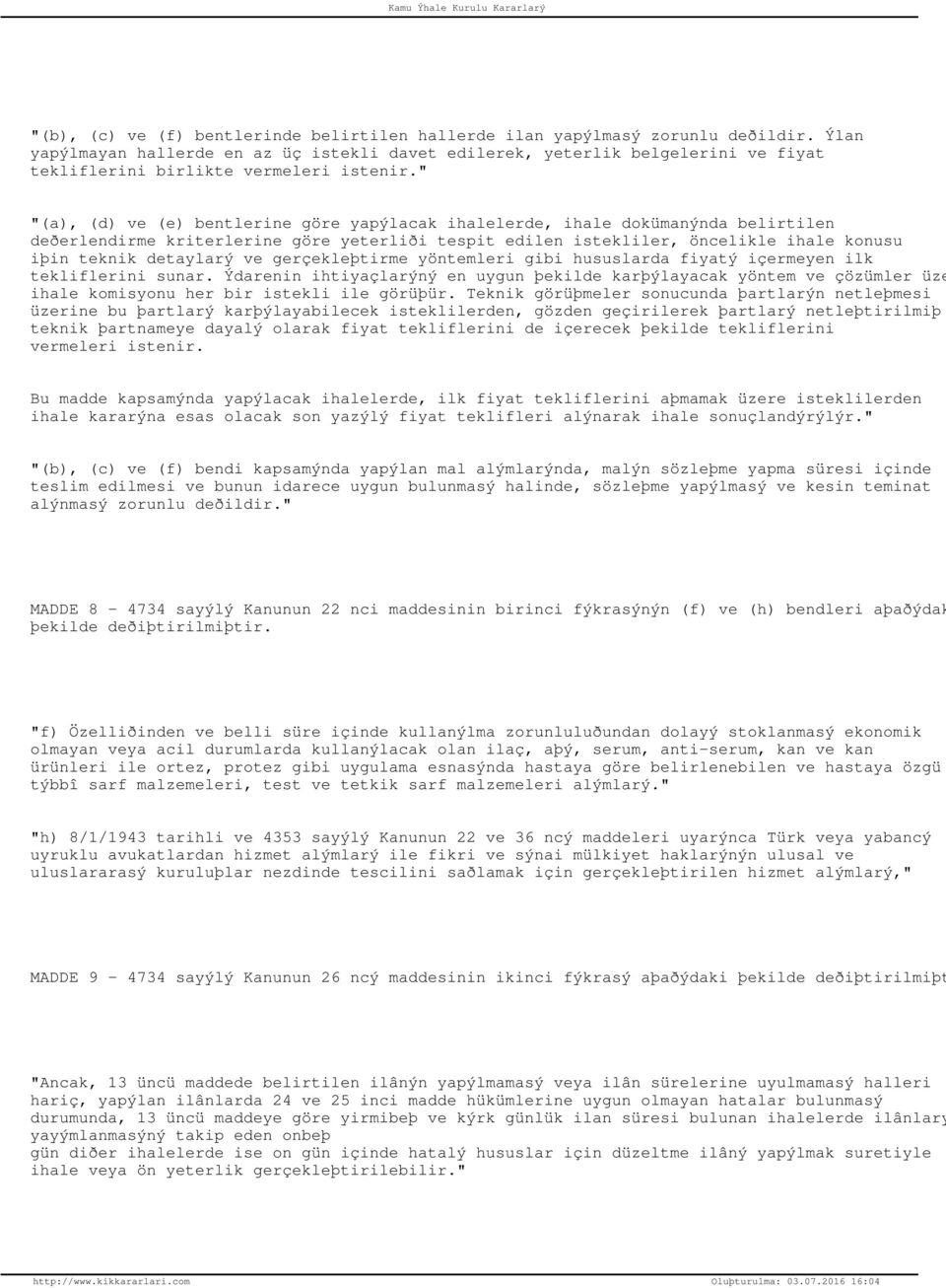 " "(a), (d) ve (e) bentlerine göre yapýlacak ihalelerde, ihale dokümanýnda belirtilen deðerlendirme kriterlerine göre yeterliði tespit edilen istekliler, öncelikle ihale konusu iþin teknik detaylarý