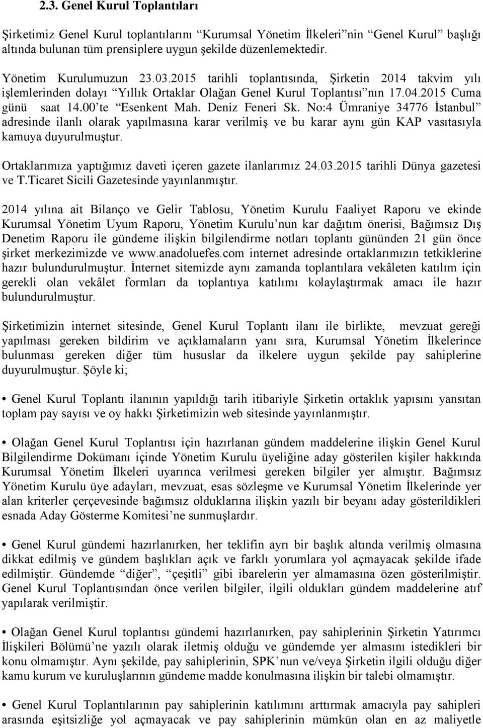 Deniz Feneri Sk. No:4 Ümraniye 34776 İstanbul adresinde ilanlı olarak yapılmasına karar verilmiş ve bu karar aynı gün KAP vasıtasıyla kamuya duyurulmuştur.