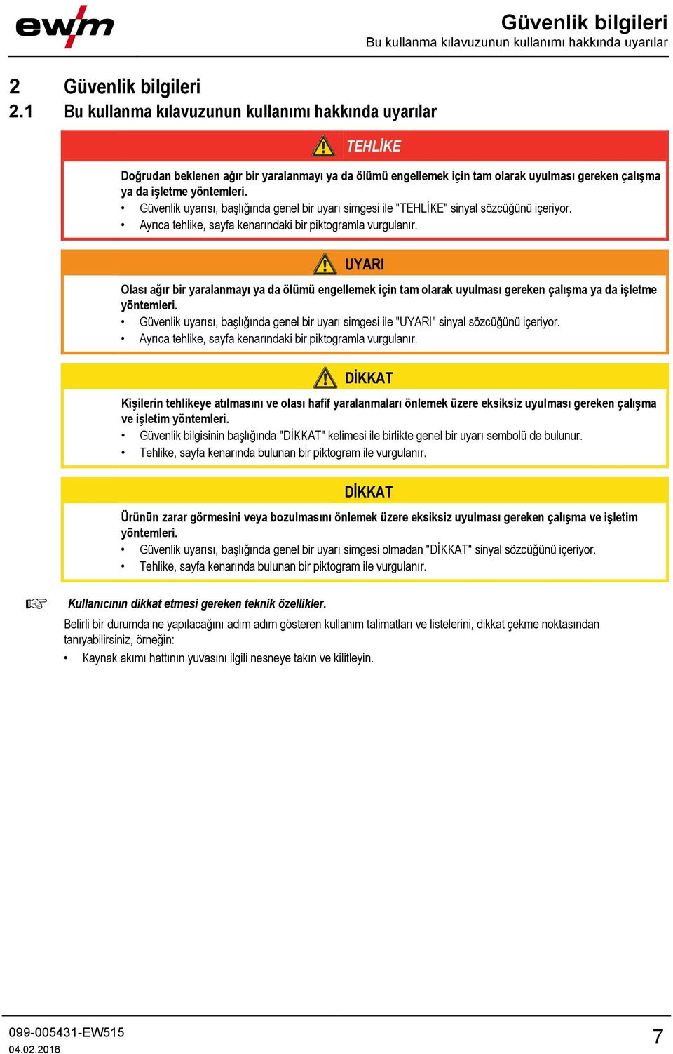 tam olarak uyulması gereken çalışma ya da işletme yöntemleri. Güvenlik uyarısı, başlığında genel bir uyarı simgesi ile "TEHLİKE" sinyal sözcüğünü içeriyor.
