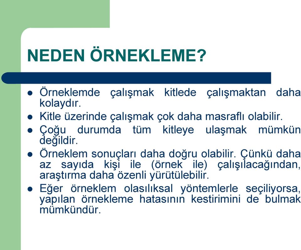 Örneklem sonuçları daha doğru olabilir.