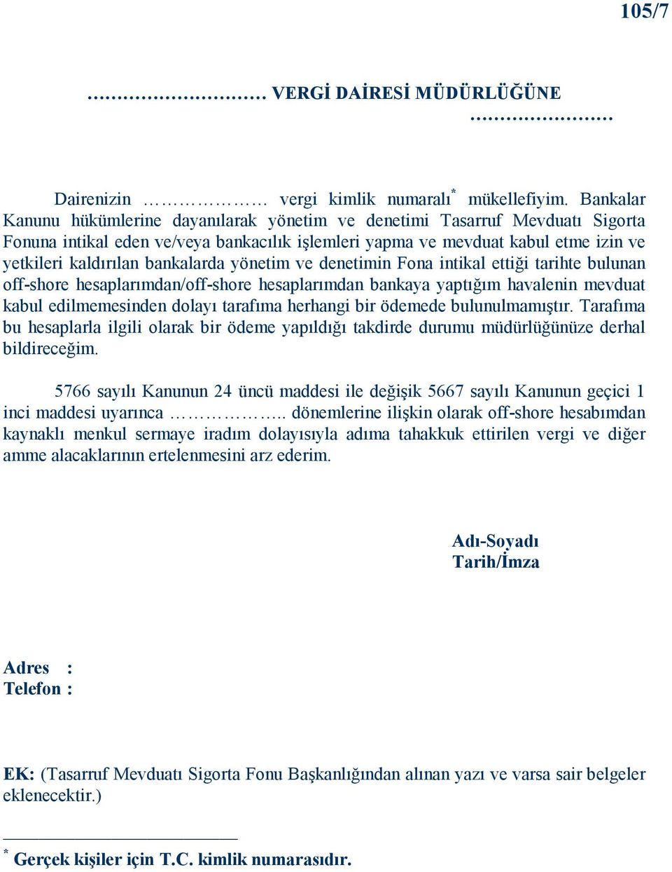 bankalarda yönetim ve denetimin Fona intikal ettiği tarihte bulunan off-shore hesaplarımdan/off-shore hesaplarımdan bankaya yaptığım havalenin mevduat kabul edilmemesinden dolayı tarafıma herhangi