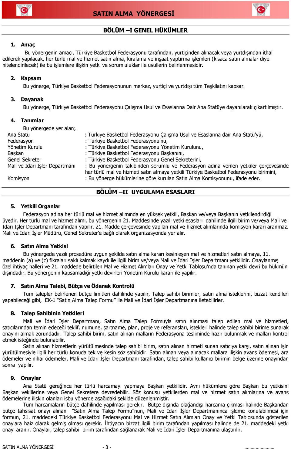 Kapsam Bu yönerge, Türkiye Basketbol Federasyonunun merkez, yurtiçi ve yurtdışı tüm Teşkilatını kapsar. 3.