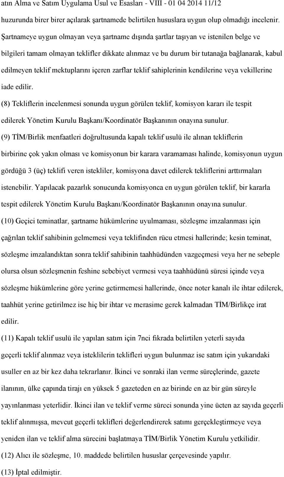 mektuplarını içeren zarflar teklif sahiplerinin kendilerine veya vekillerine iade edilir.