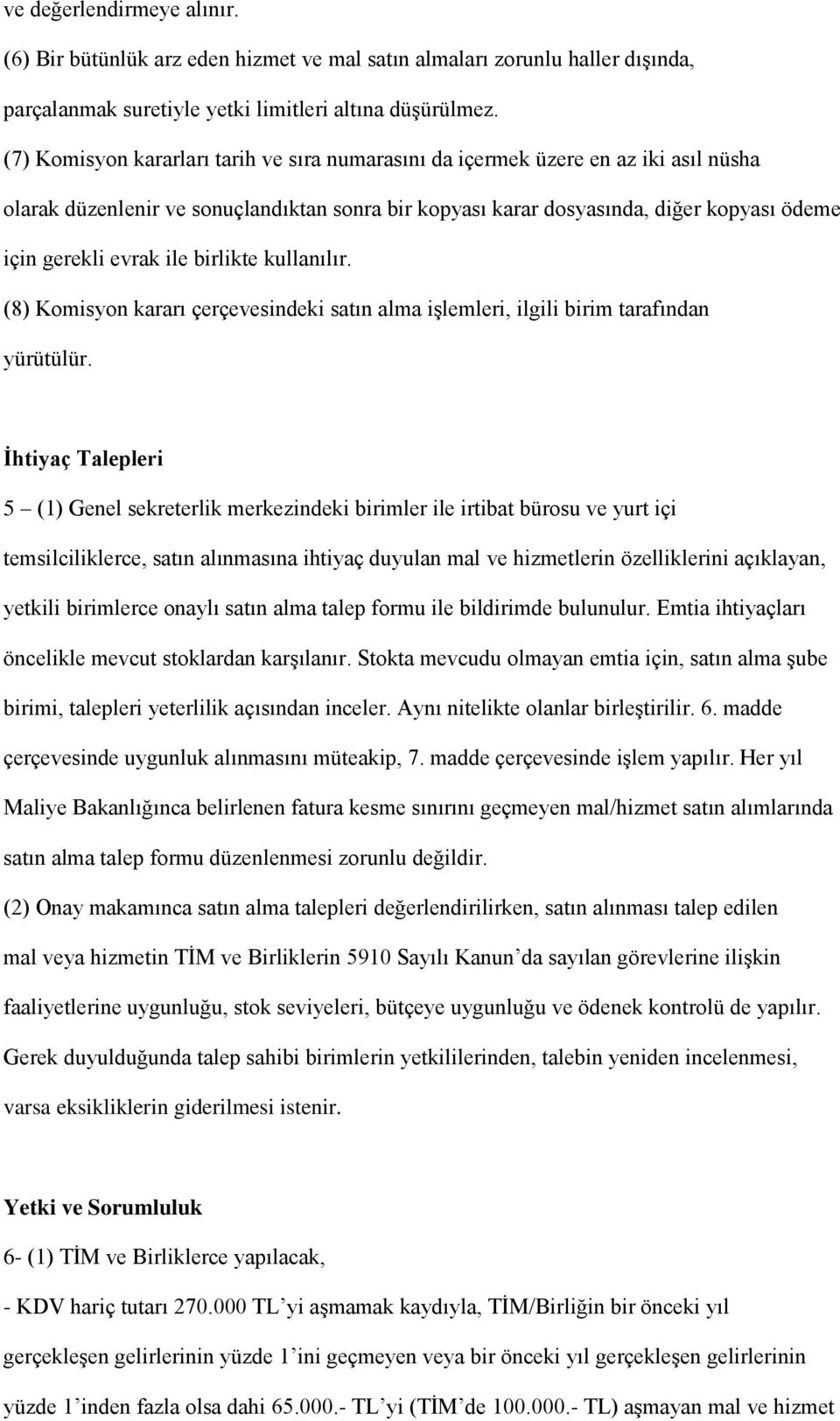 ile birlikte kullanılır. (8) Komisyon kararı çerçevesindeki satın alma işlemleri, ilgili birim tarafından yürütülür.