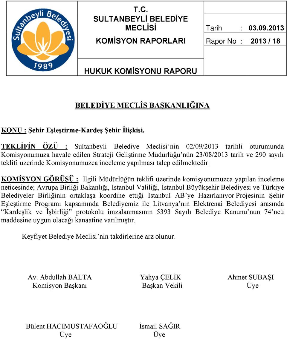 neticesinde; Avrupa Birliği Bakanlığı, İstanbul Valiliği, İstanbul Büyükşehir Belediyesi ve Türkiye Belediyeler Birliğinin ortaklaşa koordine ettiği İstanbul AB ye