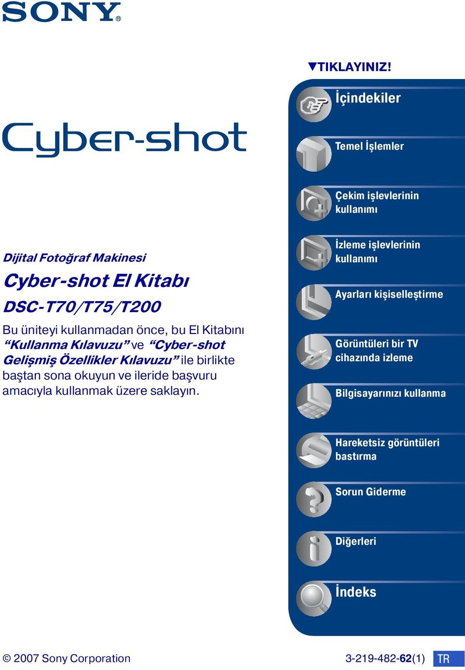 kullanmadan önce, bu El Kitabını Kullanma Kılavuzu ve Cyber-shot Gelişmiş Özellikler Kılavuzu ile birlikte baştan sona okuyun ve