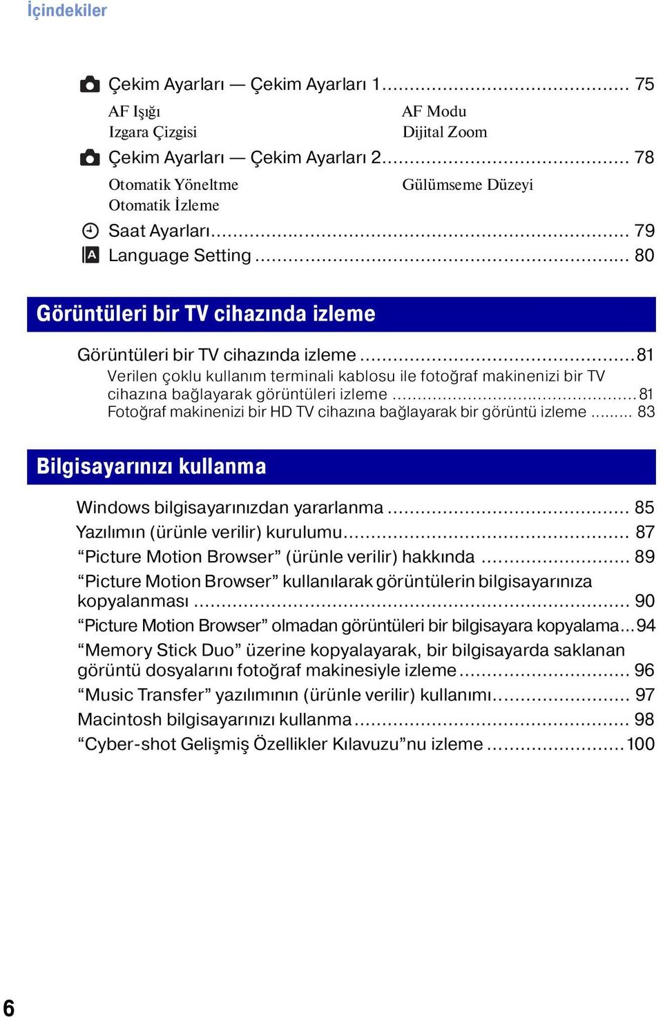 ..81 Verilen çoklu kullanım terminali kablosu ile fotoğraf makinenizi bir TV cihazına bağlayarak görüntüleri izleme...81 Fotoğraf makinenizi bir HD TV cihazına bağlayarak bir görüntü izleme.