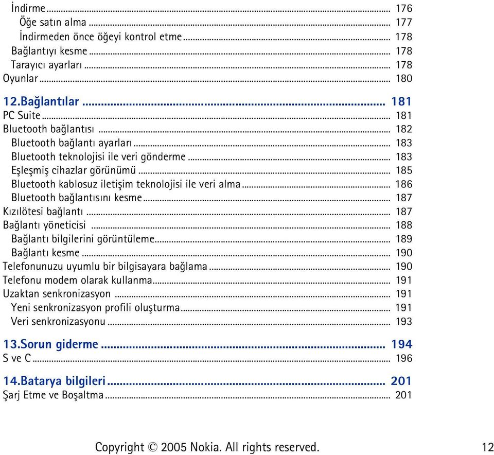 .. 186 Bluetooth baðlantýsýný kesme... 187 Kýzýlötesi baðlantý... 187 Baðlantý yöneticisi... 188 Baðlantý bilgilerini görüntüleme... 189 Baðlantý kesme.