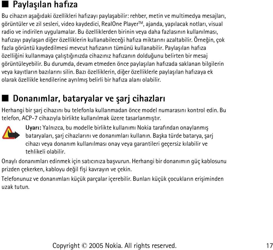 Örneðin, çok fazla görüntü kaydedilmesi mevcut hafýzanýn tümünü kullanabilir. Paylaþýlan hafýza özelliðini kullanmaya çalýþtýðýnýzda cihazýnýz hafýzanýn dolduðunu belirten bir mesaj görüntüleyebilir.