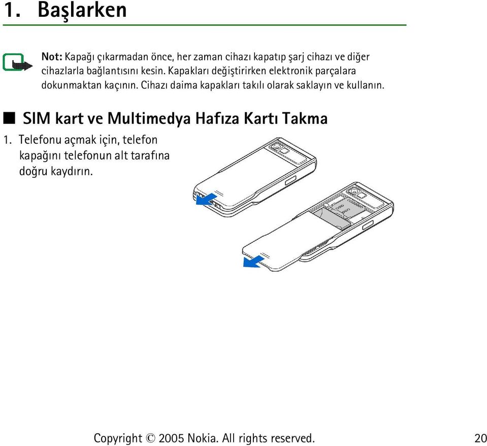 Kapaklarý deðiþtirirken elektronik parçalara dokunmaktan kaçýnýn.