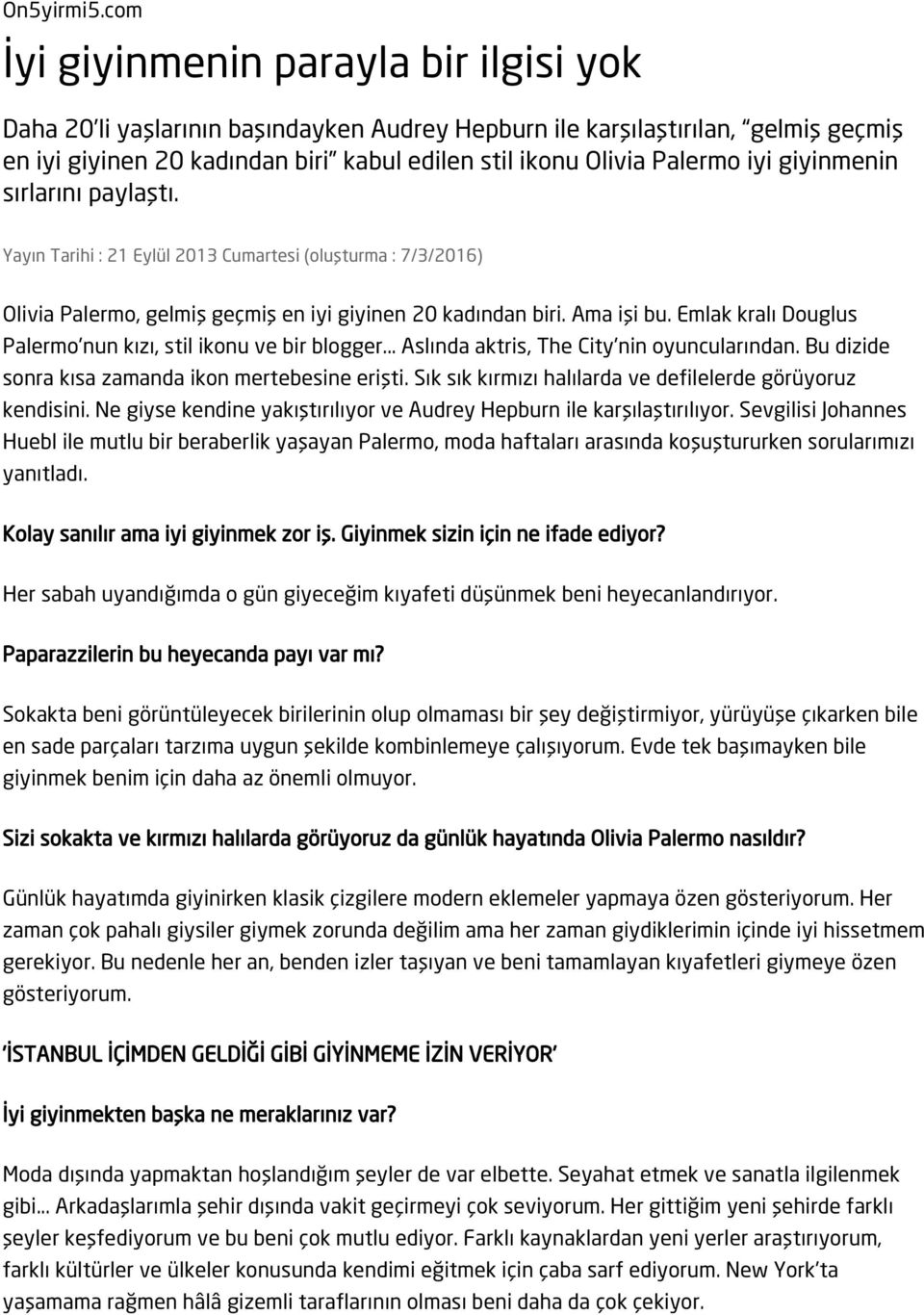 iyi giyinmenin sırlarını paylaştı. Yayın Tarihi : 21 Eylül 2013 Cumartesi (oluşturma : 7/3/2016) Olivia Palermo, gelmiş geçmiş en iyi giyinen 20 kadından biri. Ama işi bu.