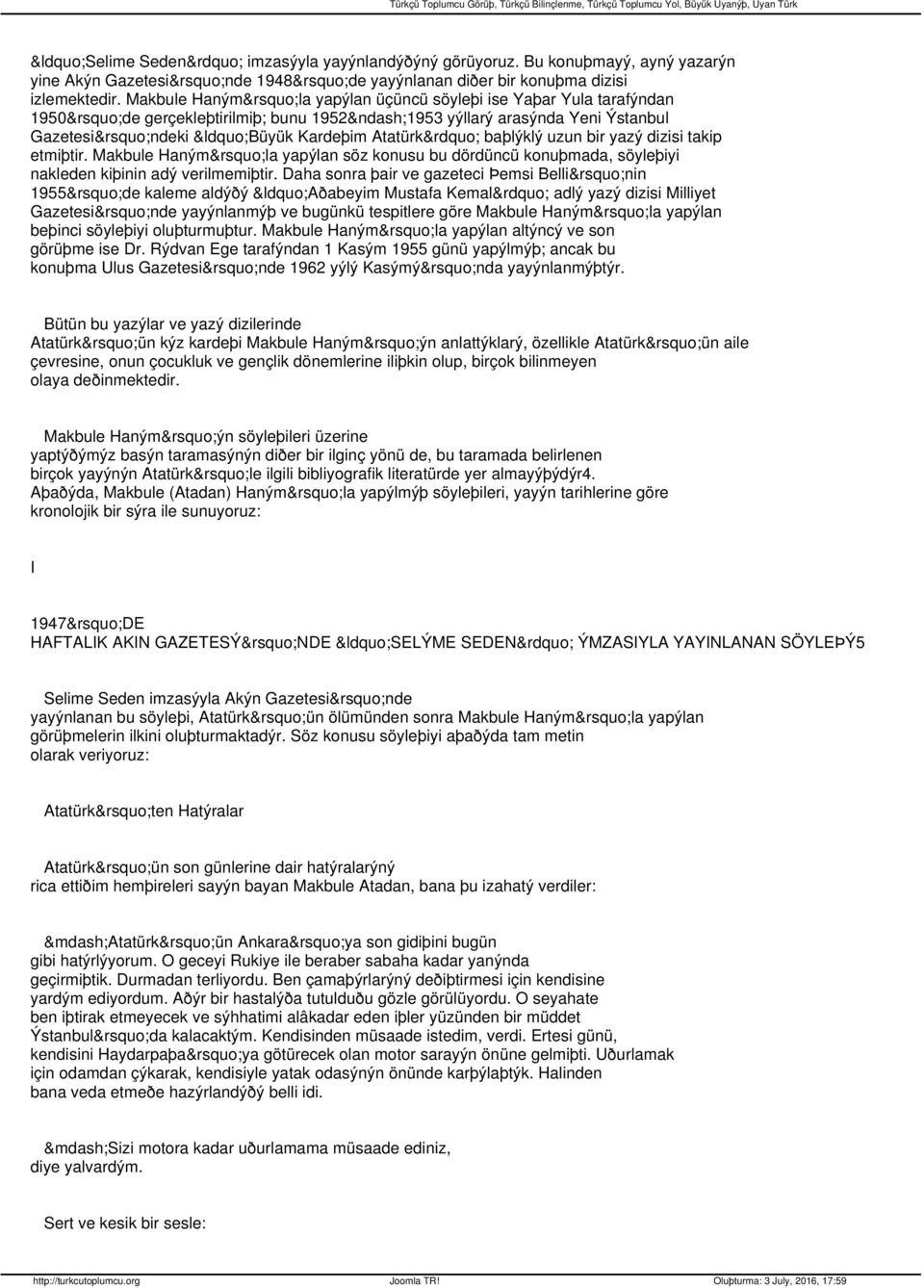 dizisi takip etmiþtir. Makbule Haným la yapýlan söz konusu bu dördüncü konuþmada, söyleþiyi nakleden kiþinin adý verilmemiþtir.