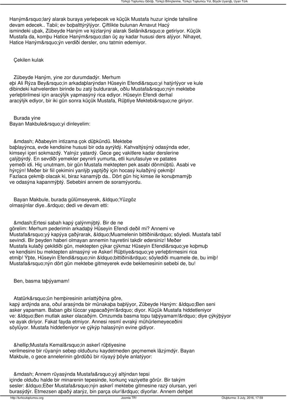 Nihayet, Hatice Haným ýn verdiði dersler, onu tatmin edemiyor. Çekilen kulak Zübeyde Haným, yine zor durumdadýr.