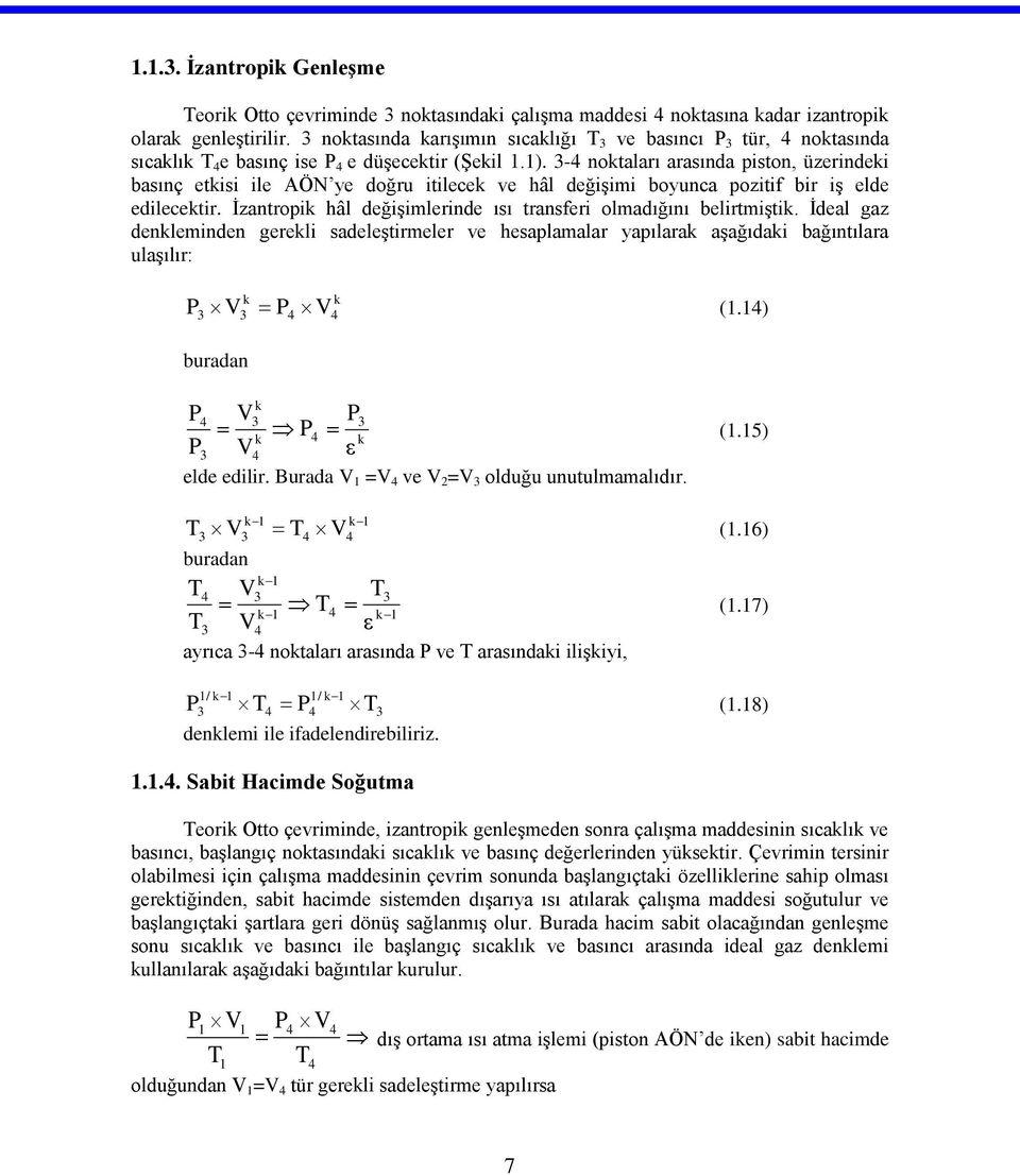 -4 notaları arasında piston, üzerindei basınç etisi ile AÖN ye doğru itilece ve hâl değişimi boyunca pozitif bir iş elde edilecetir. İzantropi hâl değişimlerinde ısı transferi olmadığını belirtmişti.