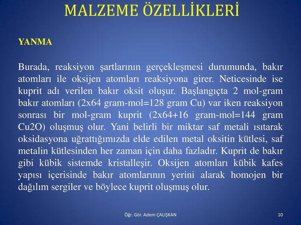 Yani belirli bir miktar saf metali ısıtarak oksidasyona uğrattığımızda elde edilen metal oksitin kütlesi, saf metalin kütlesinden her zaman için daha fazladır.