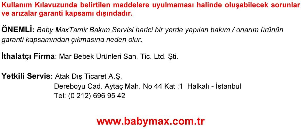 ÖNEMLİ: Baby MaxTamir Bakım Servisi harici bir yerde yapılan bakım / onarım ürünün garanti kapsamından