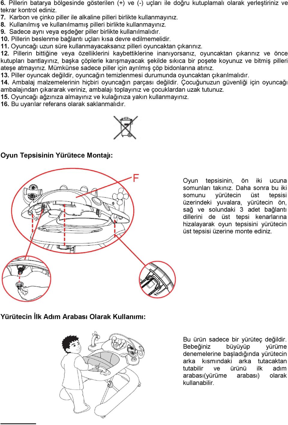 Oyuncağı uzun süre kullanmayacaksanız pilleri oyuncaktan çıkarınız. 12.