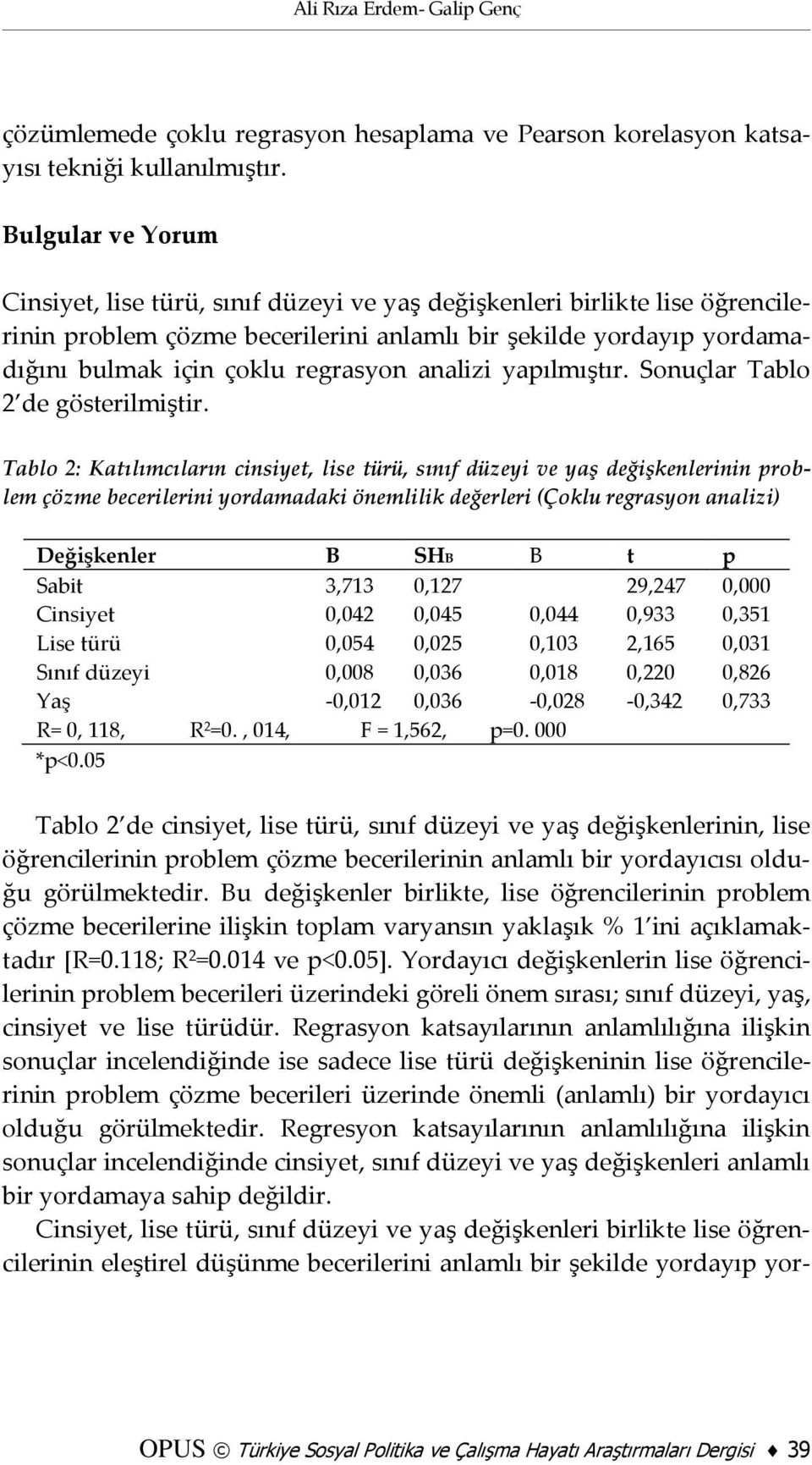 analizi yapılmıştır. Sonuçlar Tablo 2 de gösterilmiştir.