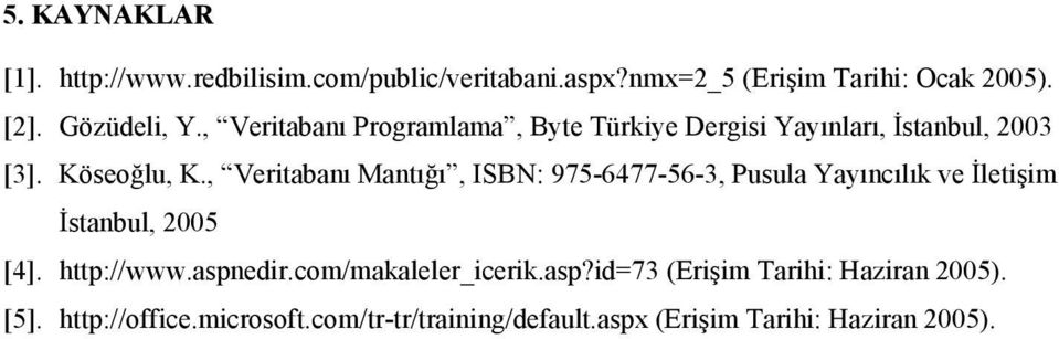 , Veritabanı Mantığı, ISBN: 975-6477-56-3, Pusula Yayıncılık ve İletişim İstanbul, 2005 [4]. http://www.aspnedir.