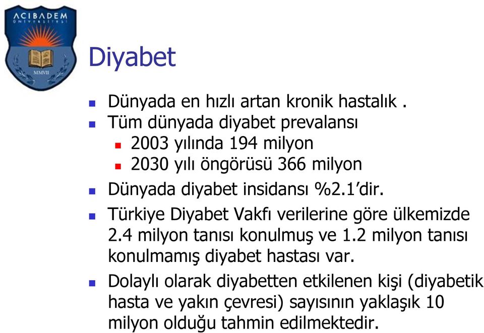 insidansı %2.1 dir. Türkiye Diyabet Vakfı verilerine göre ülkemizde 2.4 milyon tanısı konulmuş ve 1.