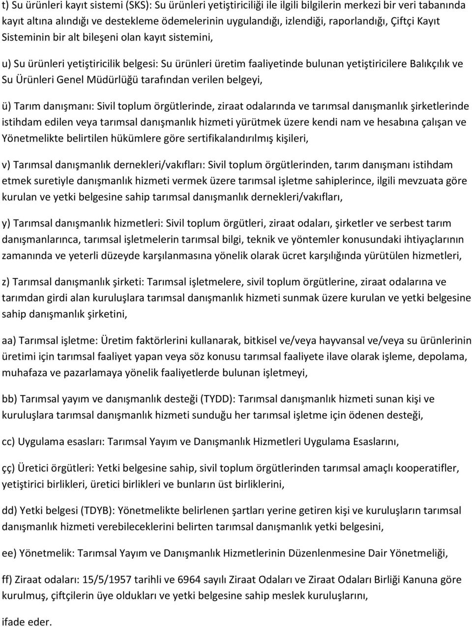 tarafından verilen belgeyi, ü) Tarım danışmanı: Sivil toplum örgütlerinde, ziraat odalarında ve tarımsal danışmanlık şirketlerinde istihdam edilen veya tarımsal danışmanlık hizmeti yürütmek üzere