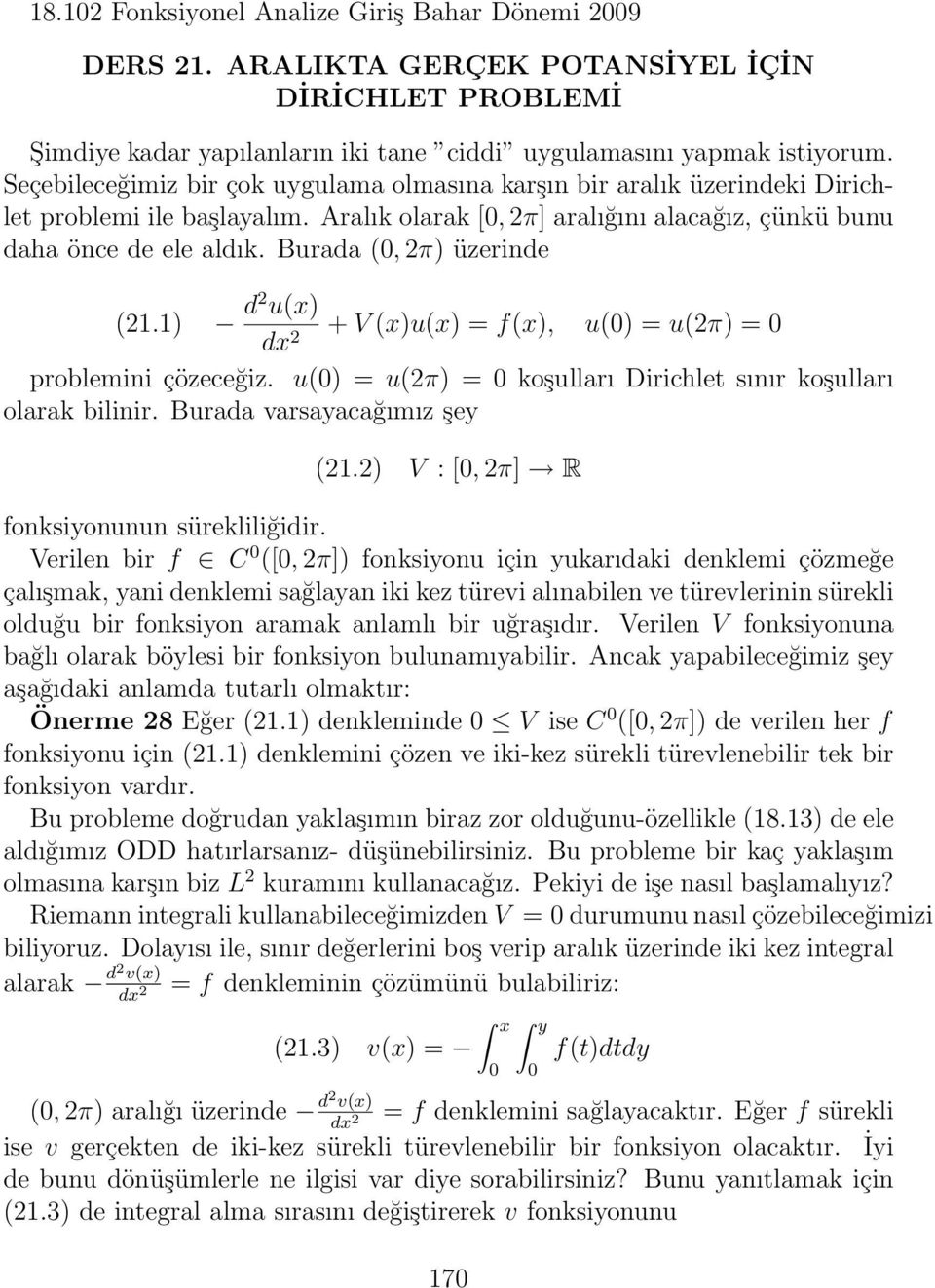 Burada (, 2π) üzerinde (21.1) d2 u(x) + V (x)u(x) = f(x), u() = u(2π) = problemini çözeceğiz. u() = u(2π) = koşulları Dirichlet sınır koşulları olarak bilinir. Burada varsayacağımız şey (21.