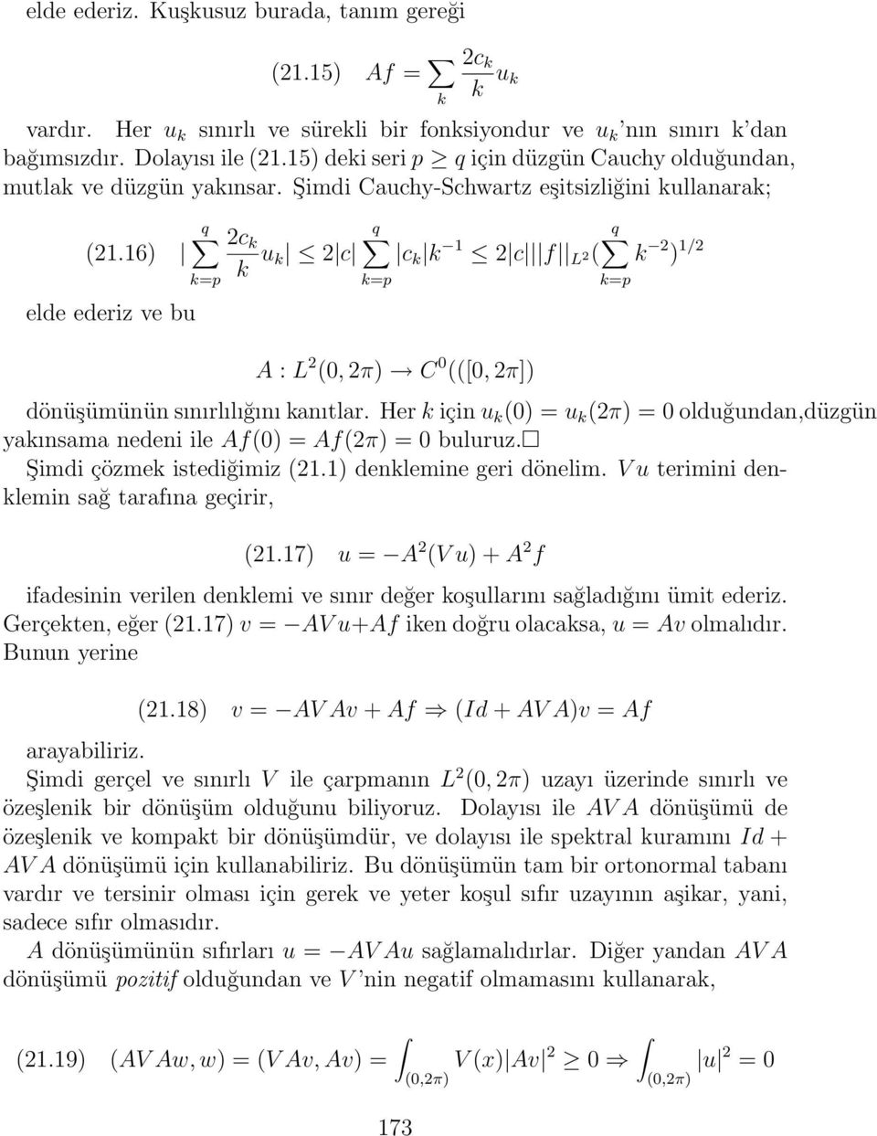 16) k=p k u k 2 c c k k 1 2 c f L 2( k 2 ) 1/2 k=p k=p elde ederiz ve bu A : L 2 (, 2π) C (([, 2π]) dönüşümünün sınırlılığını kanıtlar.