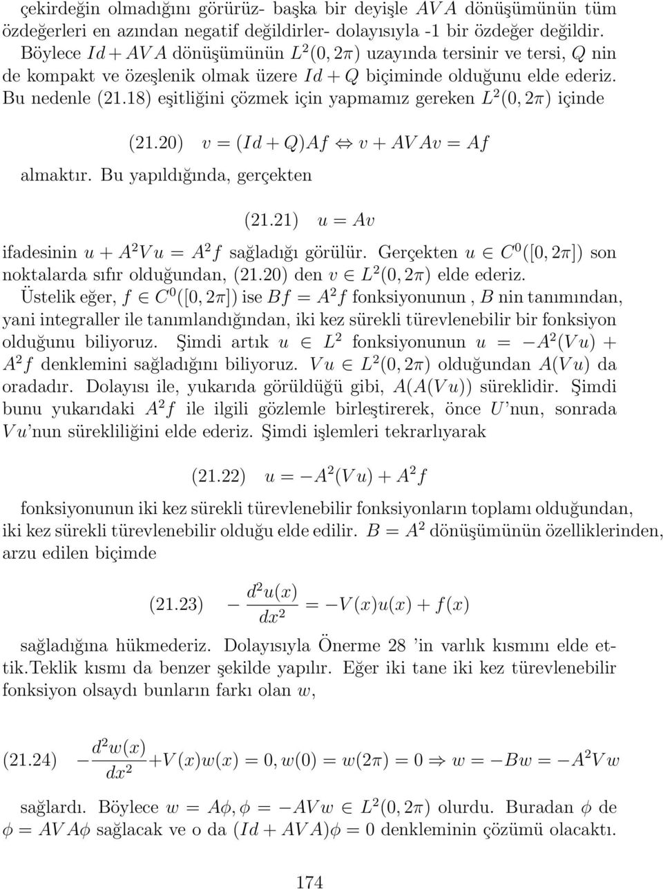 18) eşitliğini çözmek için yapmamız gereken L 2 (, 2π) içinde (21.2) v = (Id + Q)Af v + AV Av = Af almaktır. Bu yapıldığında, gerçekten (21.21) u = Av ifadesinin u + A 2 V u = A 2 f sağladığı görülür.