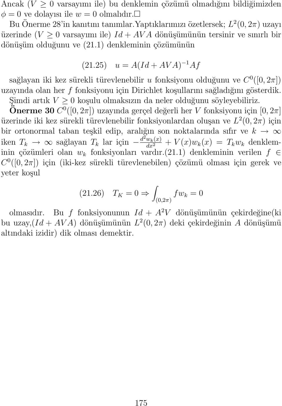 25) u = A(Id + AV A) 1 Af sağlayan iki kez sürekli türevlenebilir u fonksiyonu olduğunu ve C ([, 2π]) uzayında olan her f fonksiyonu için Dirichlet koşullarını sağladığını gösterdik.