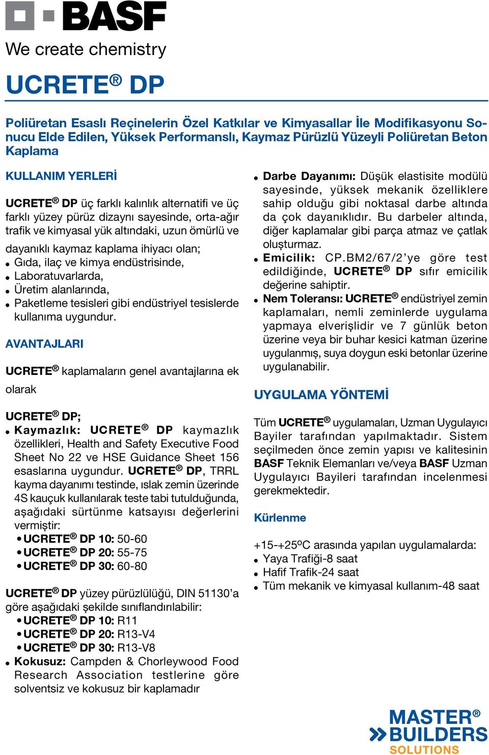 AVANTAJLARI UCRETE kaplamaların genel avantajlarına ek olarak UCRETE DP; Kaymazlık: UCRETE DP kaymazlık özellikleri, Health and Safety Executive Food Sheet No 22 ve HSE Guidance Sheet 156 esaslarına