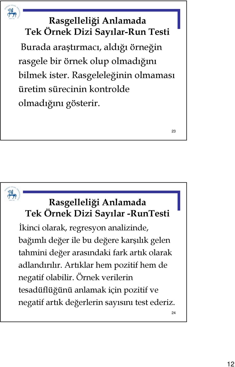 3 Tek Örek Dizi Sayılar -RuTesti İkici olarak, regresyo aalizide, bağımlı değer ile bu değere karşılık gele