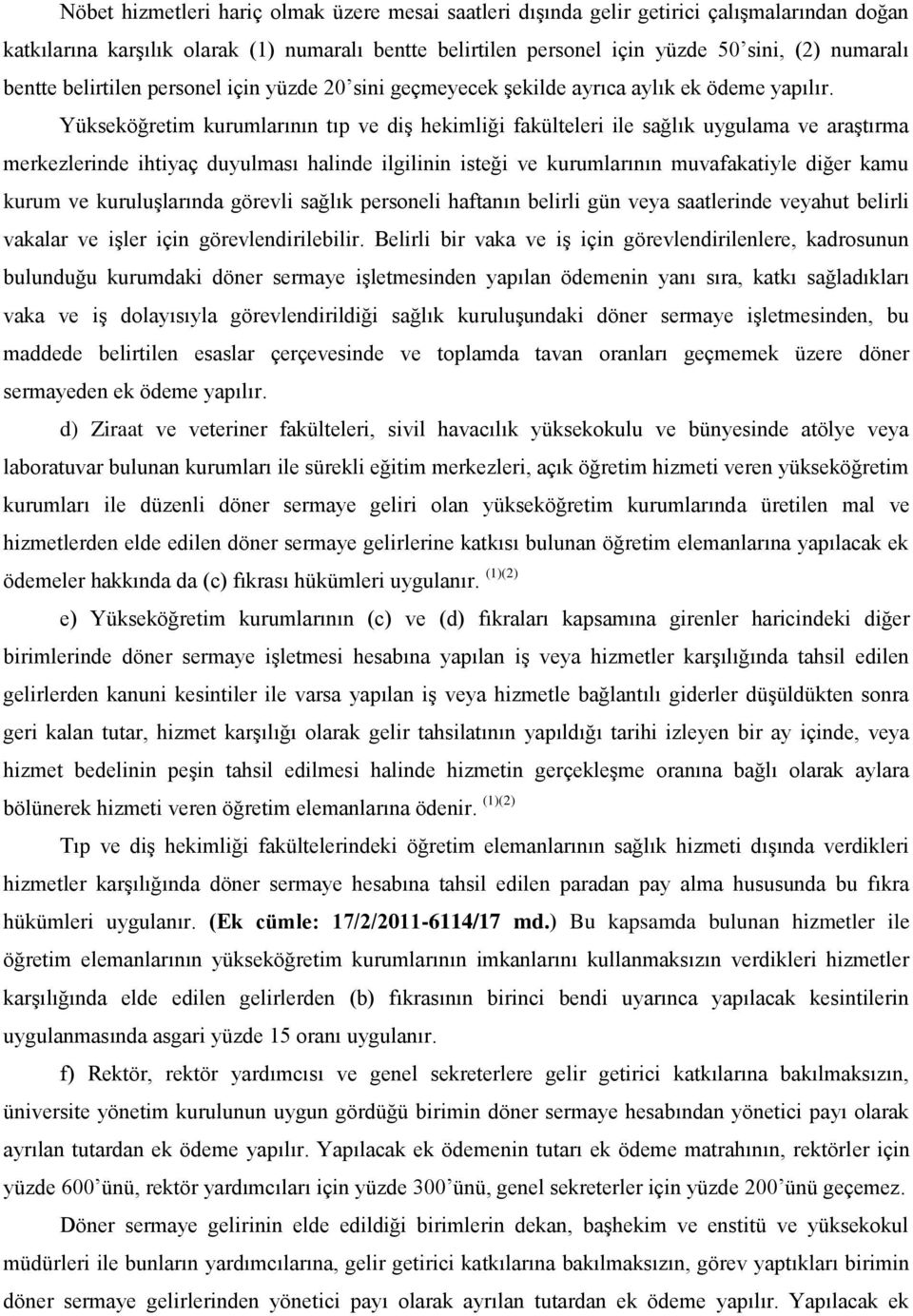 Yükseköğretim kurumlarının tıp ve diş hekimliği fakülteleri ile sağlık uygulama ve araştırma merkezlerinde ihtiyaç duyulması halinde ilgilinin isteği ve kurumlarının muvafakatiyle diğer kamu kurum ve