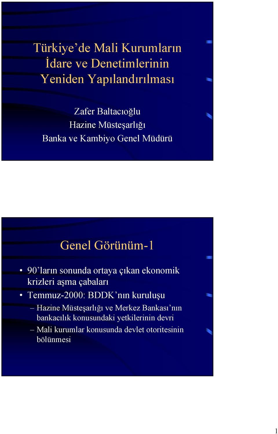 ekonomik krizleri aşma çabaları Temmuz-2000: BDDK nın kuruluşu Hazine Müsteşarlığı ve Merkez