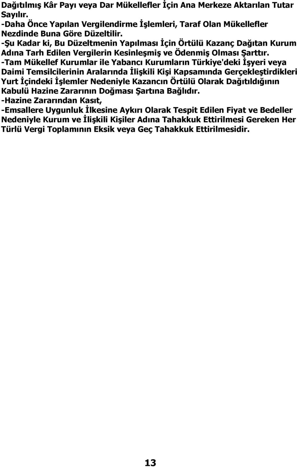 -Tam Mükellef Kurumlar ile Yabancı Kurumların Türkiye'deki İşyeri veya Daimi Temsilcilerinin Aralarında İlişkili Kişi Kapsamında Gerçekleştirdikleri Yurt İçindeki İşlemler Nedeniyle Kazancın Örtülü