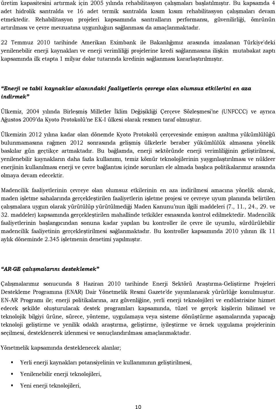 Rehabilitasyon projeleri kapsamında santralların performansı, güvenilirliği, ömrünün artırılması ve çevre mevzuatına uygunluğun sağlanması da amaçlanmaktadır.