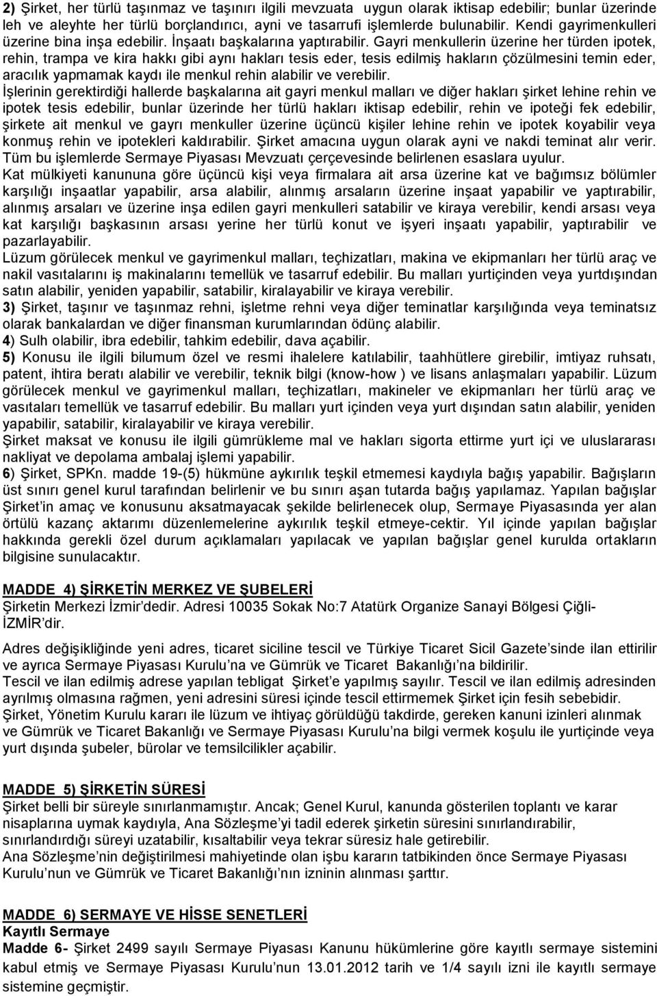 Gayri menkullerin üzerine her türden ipotek, rehin, trampa ve kira hakkı gibi aynı hakları tesis eder, tesis edilmiş hakların çözülmesini temin eder, aracılık yapmamak kaydı ile menkul rehin alabilir