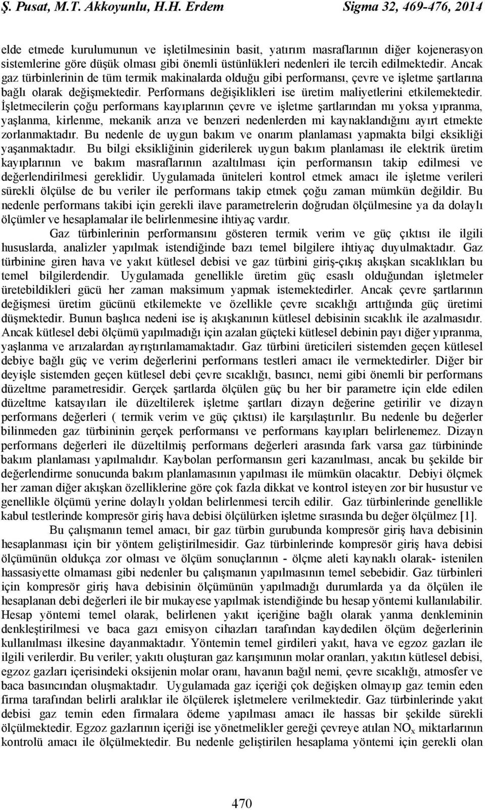 edilmektedir. Ancak gaz türbinlerinin de tüm termik makinalarda olduğu gibi performansı, çevre ve işletme şartlarına bağlı olarak değişmektedir.