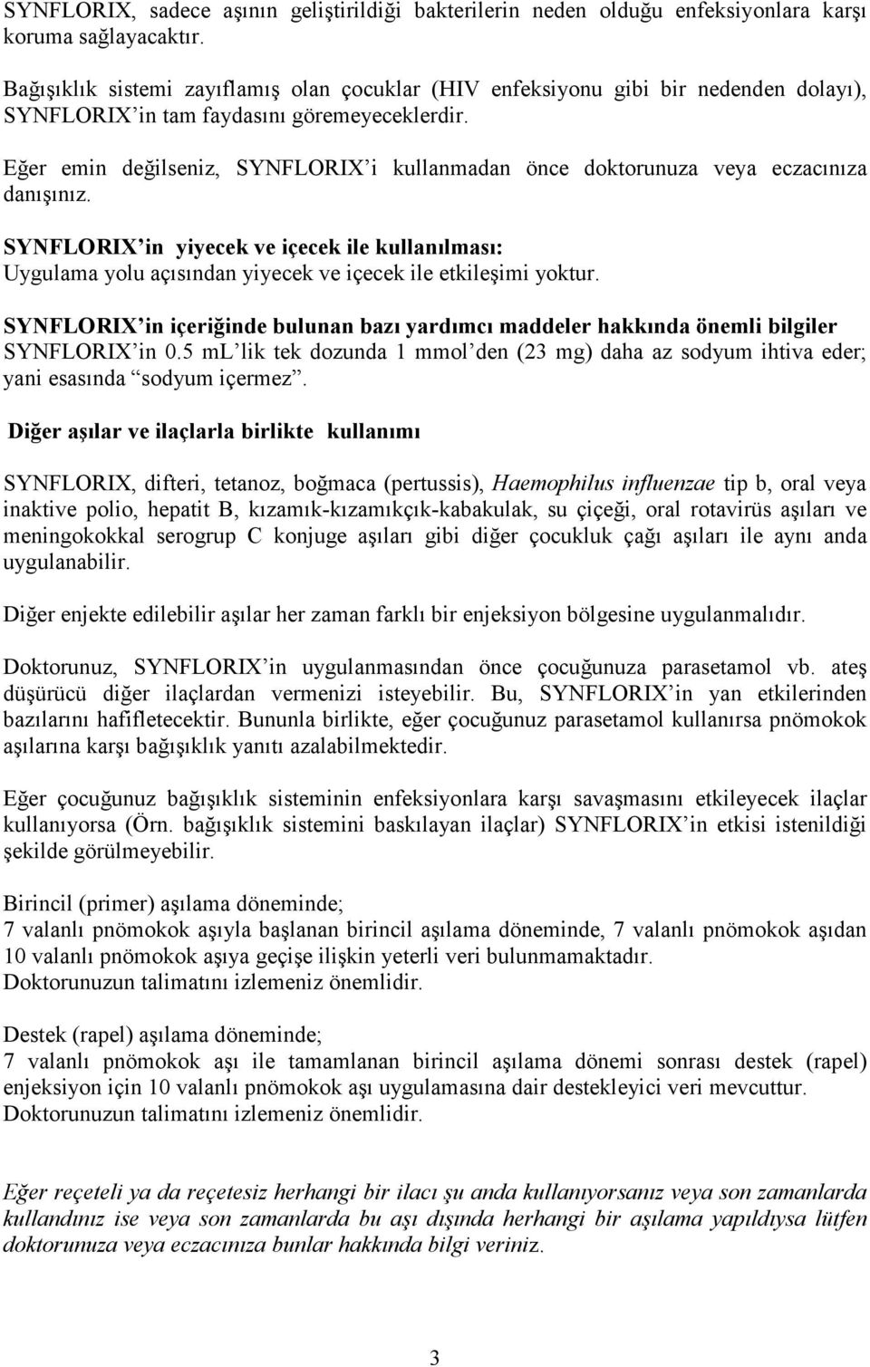 Eğer emin değilseniz, SYNFLORIX i kullanmadan önce doktorunuza veya eczacınıza danışınız.