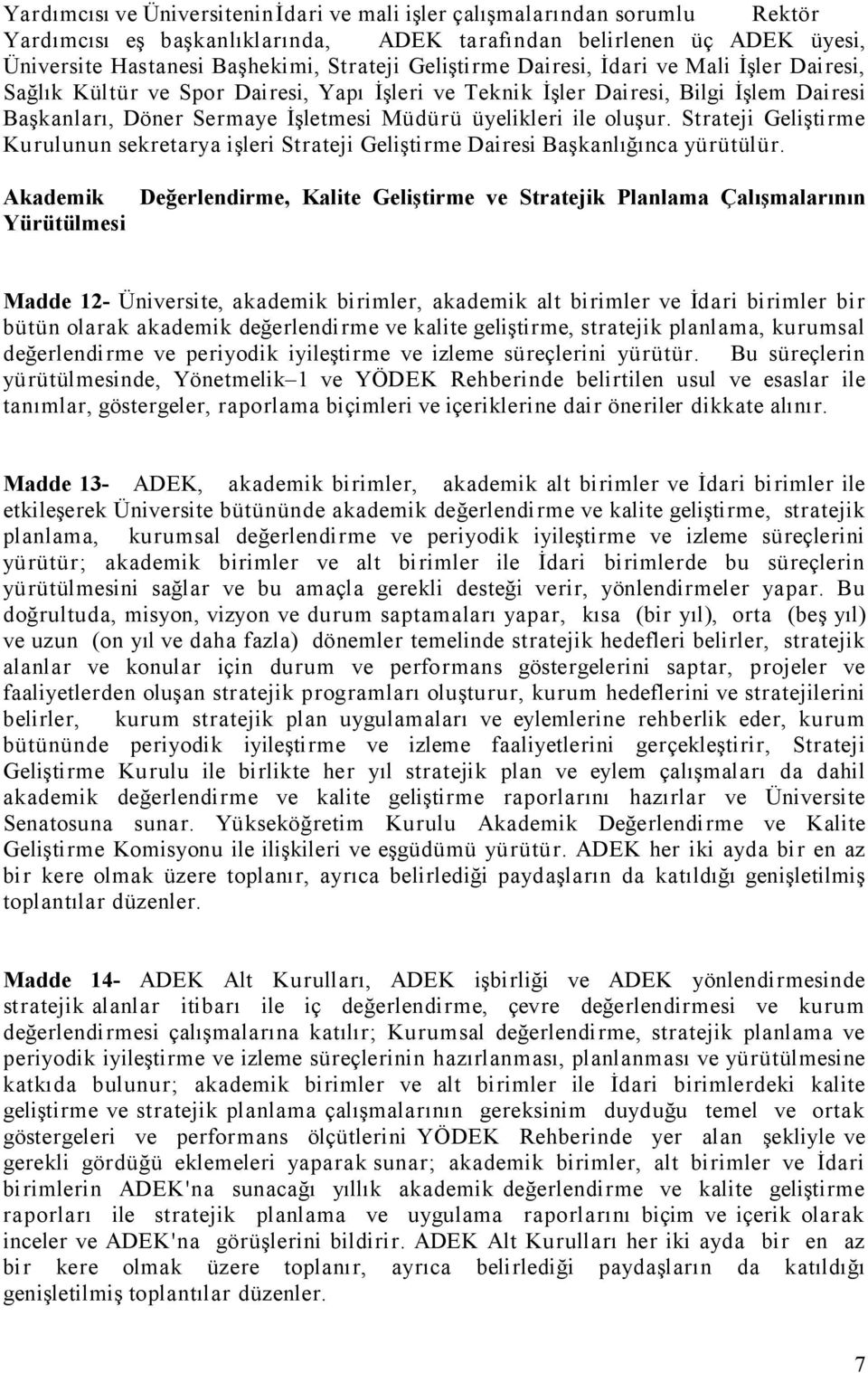 oluşur. Strateji Geliştirme Kurulunun sekretarya işleri Strateji Geliştirme Dairesi Başkanlığınca yürütülür.