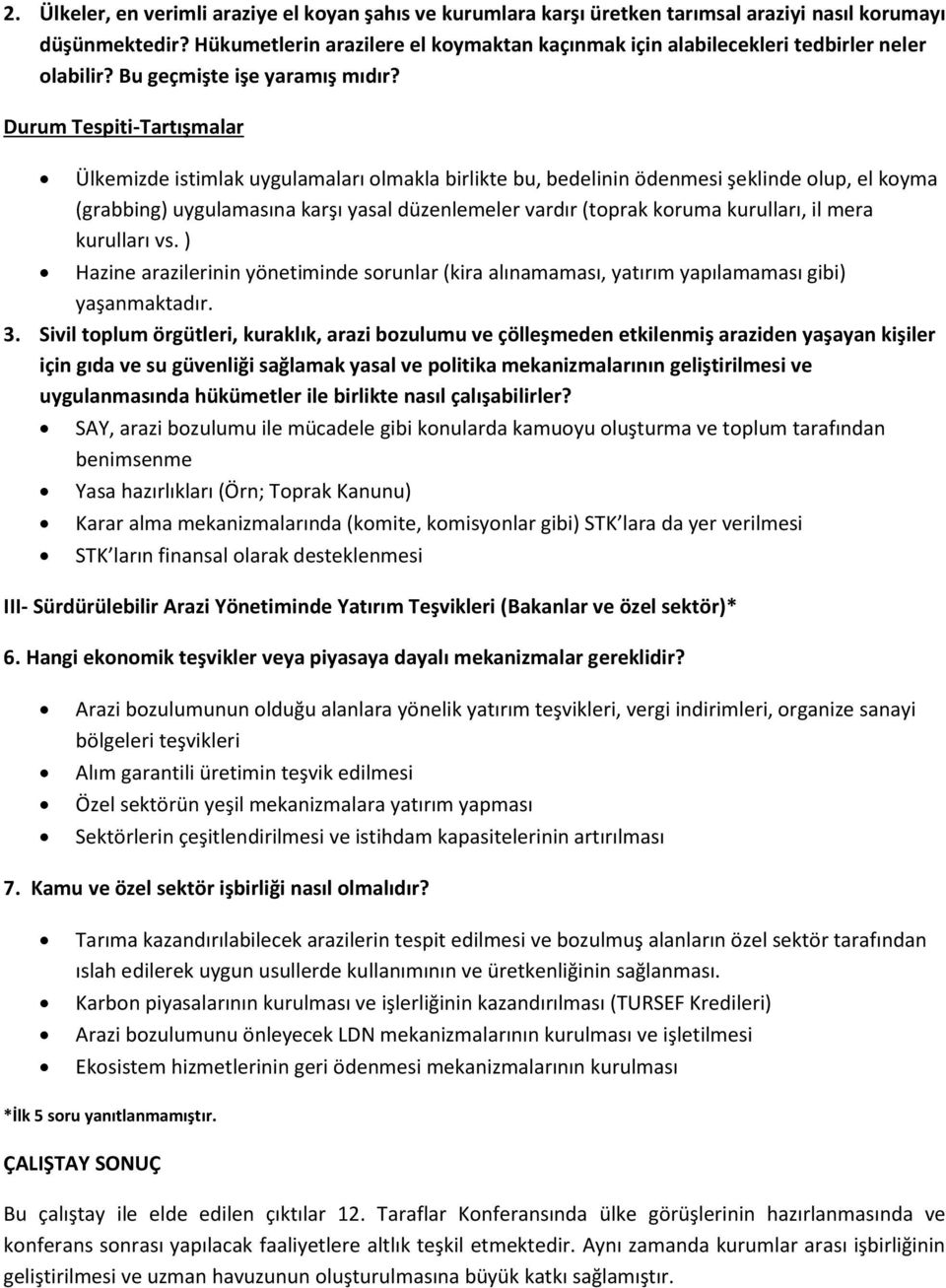 Durum Tespiti-Tartışmalar Ülkemizde istimlak uygulamaları olmakla birlikte bu, bedelinin ödenmesi şeklinde olup, el koyma (grabbing) uygulamasına karşı yasal düzenlemeler vardır (toprak koruma