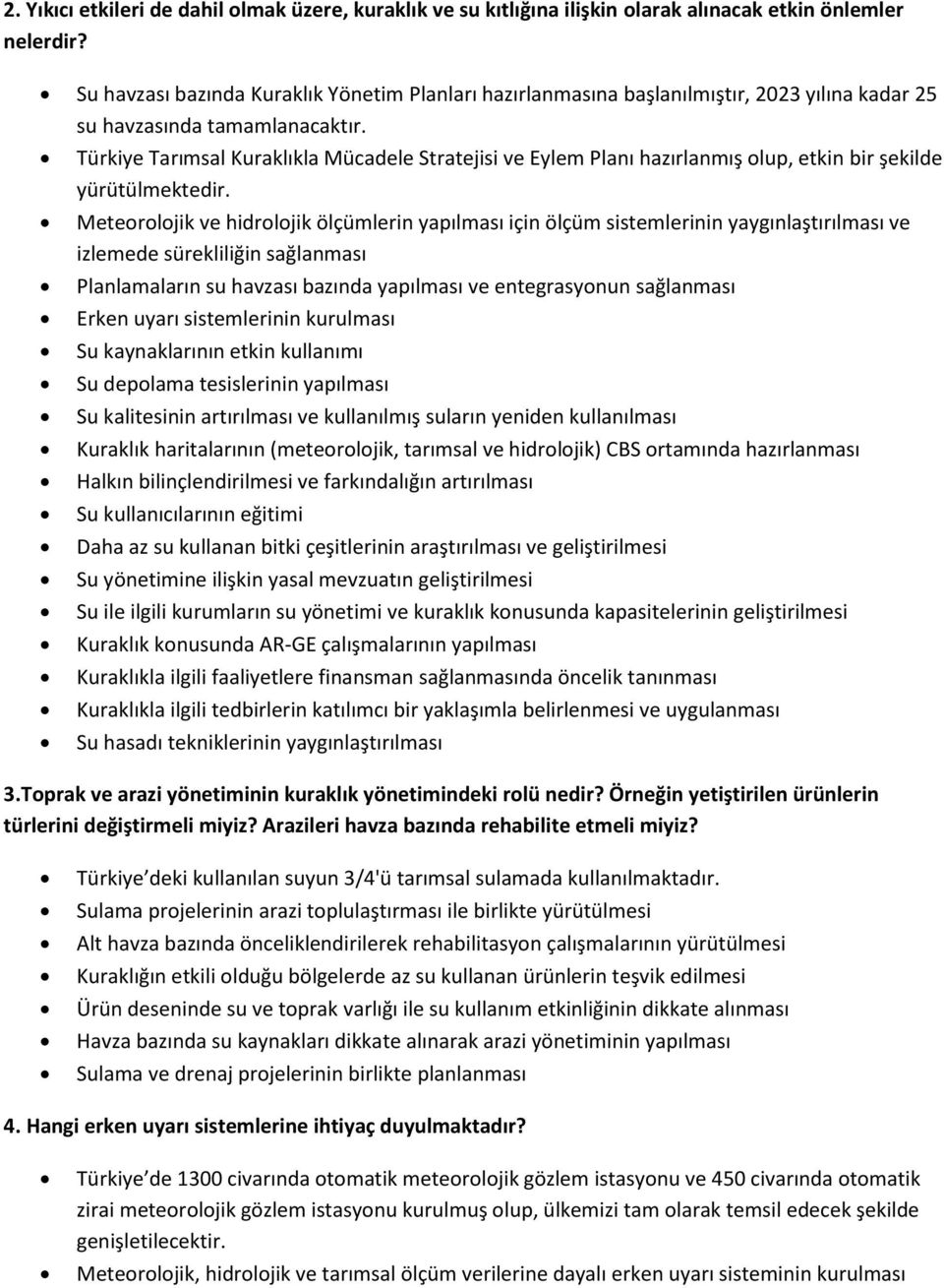 Türkiye Tarımsal Kuraklıkla Mücadele Stratejisi ve Eylem Planı hazırlanmış olup, etkin bir şekilde yürütülmektedir.