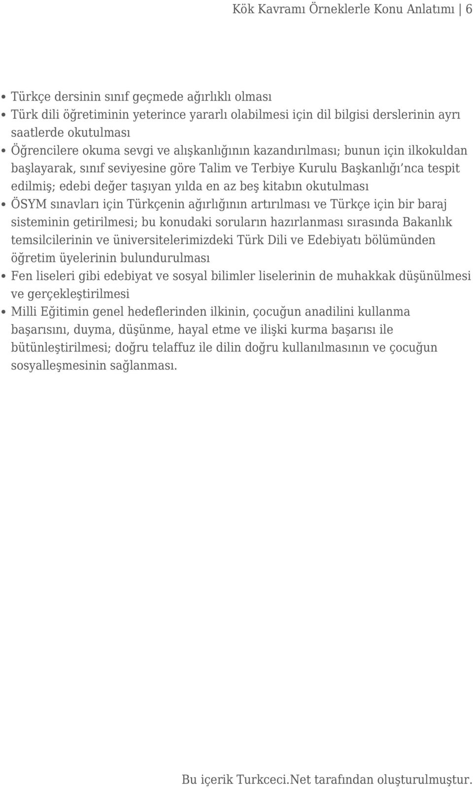 az beş kitabın okutulması ÖSYM sınavları için Türkçenin ağırlığının artırılması ve Türkçe için bir baraj sisteminin getirilmesi; bu konudaki soruların hazırlanması sırasında Bakanlık temsilcilerinin