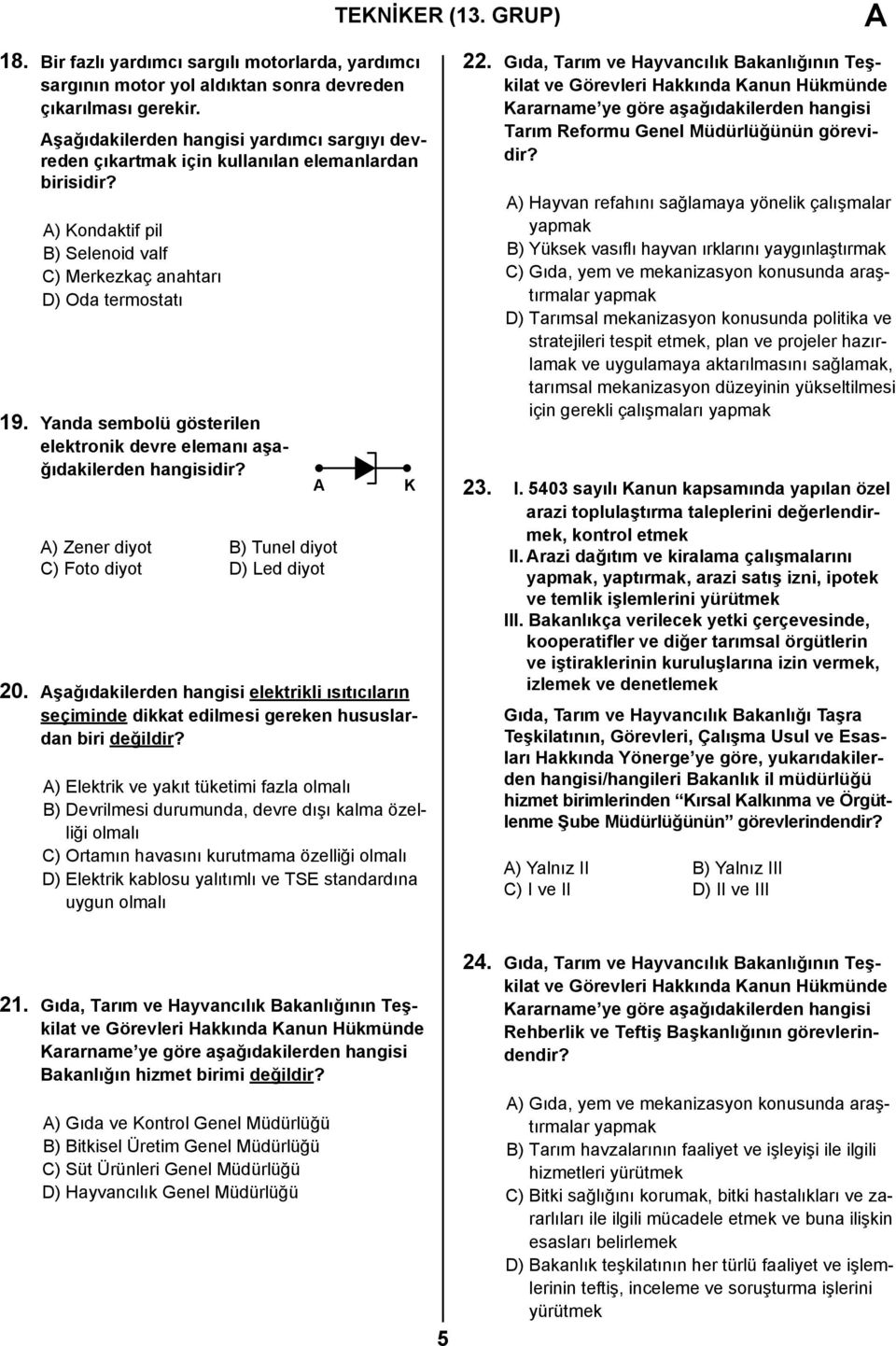 Yanda sembolü gösterilen elektronik devre elemanı aşağıdakilerden hangisidir? A) Zener diyot B) Tunel diyot C) Foto diyot D) Led diyot 20.