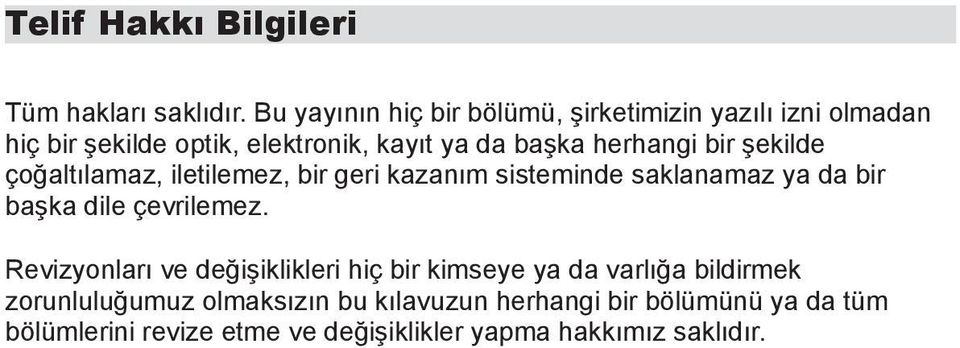 herhangi bir şekilde çoğaltılamaz, iletilemez, bir geri kazanım sisteminde saklanamaz ya da bir başka dile çevrilemez.