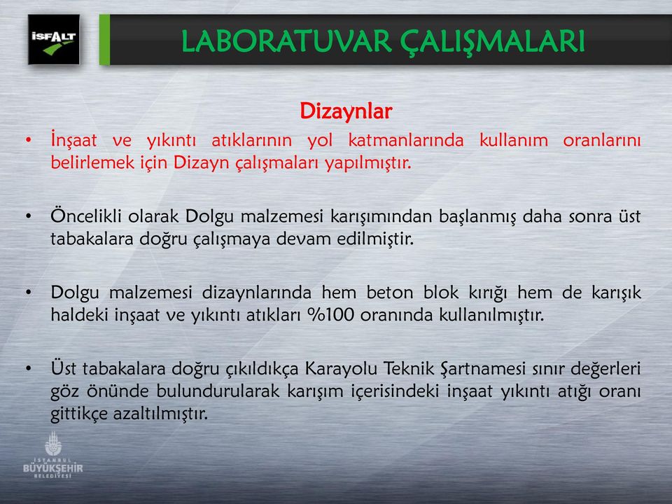 Dolgu malzemesi dizaynlarında hem beton blok kırığı hem de karıģık haldeki inģaat ve yıkıntı atıkları %100 oranında kullanılmıģtır.