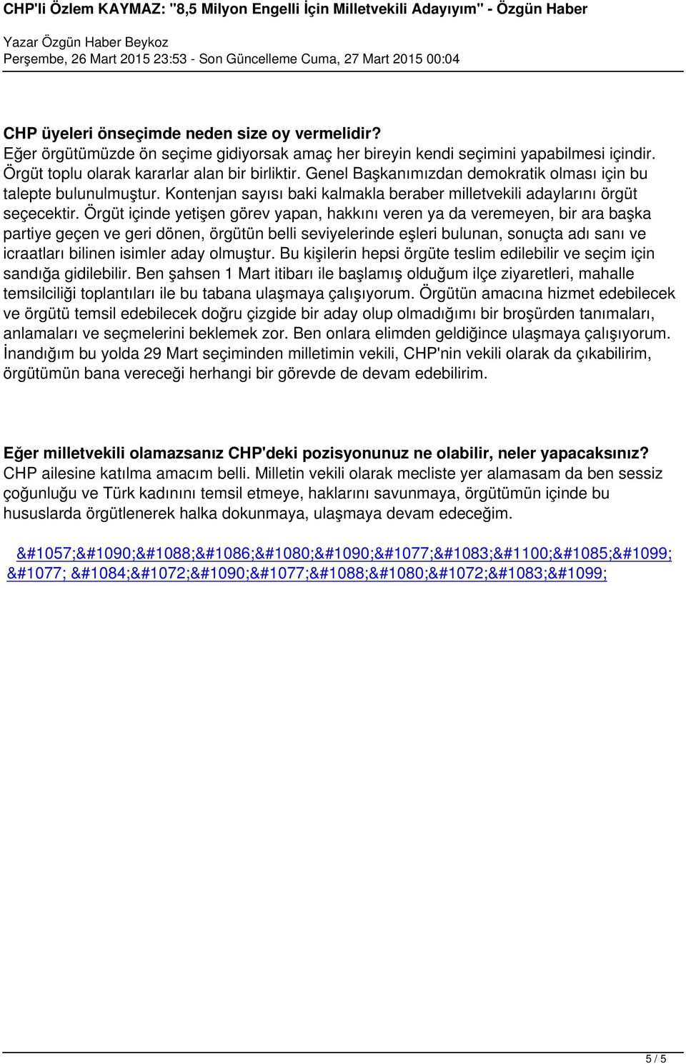 Örgüt içinde yetişen görev yapan, hakkını veren ya da veremeyen, bir ara başka partiye geçen ve geri dönen, örgütün belli seviyelerinde eşleri bulunan, sonuçta adı sanı ve icraatları bilinen isimler