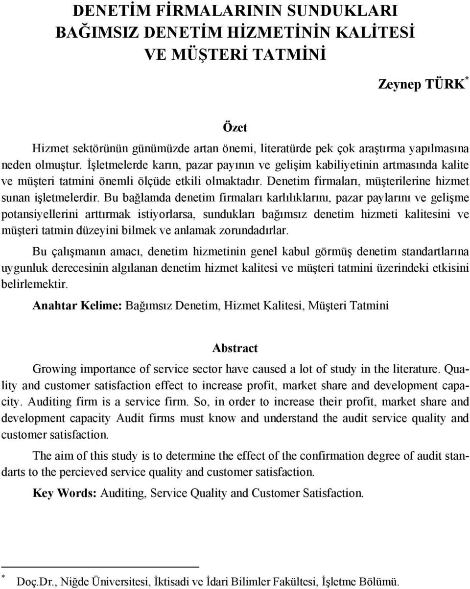 Bu bağlamda denetim firmaları karlılıklarını, pazar paylarını ve gelişme potansiyellerini arttırmak istiyorlarsa, sundukları bağımsız denetim hizmeti kalitesini ve müşteri tatmin düzeyini bilmek ve