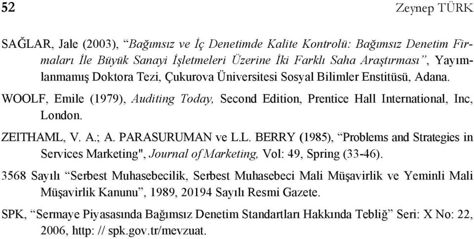PARASURUMAN ve L.L. BERRY (1985), Problems and Strategies in Services Marketing", Journal of Marketing, Vol: 49, Spring (33-46).
